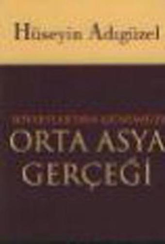 Sovyetler''den Günümüze Orta Asya Gerçeği - Hüseyin Adıgüzel - İleri Yayınları