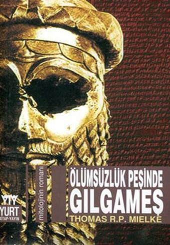 Ölümsüzlük Peşinde-Gılgameş - Thomas R. P. Mielke - Yurt Kitap Yayın