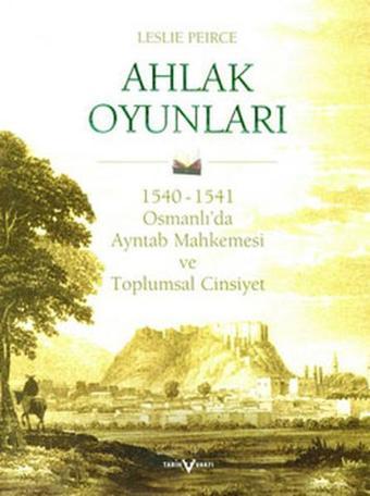 Ahlak Oyunları - Leslie Peirce - Tarih Vakfı Yurt Yayınları