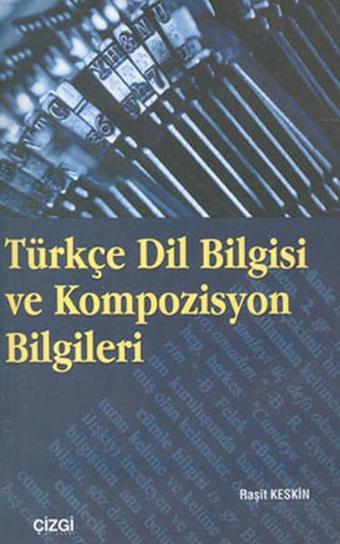 Türkçe Dilbilgisi ve Kompozisyon Bilgisi - Raşit Keskin - Çizgi Kitabevi