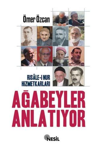 Risale-i Nur Hizmetkarları Ağabeyle - Ömer Özcan - Nesil Yayınları