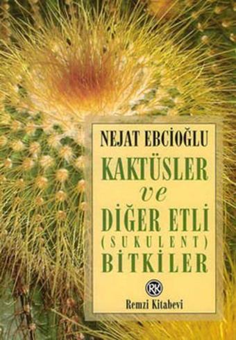 Kaktüsler ve Diğer Etli Bitkiler - Nejat Ebcioğlu - Remzi Kitabevi