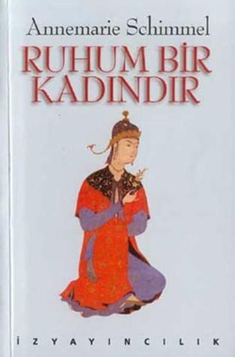 Ruhum Bir Kadındır - Annemarie Schimmel - İz Yayıncılık