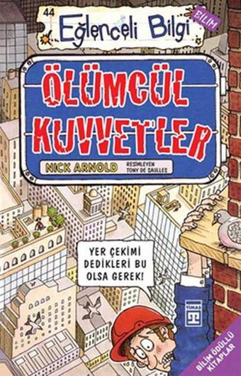 Eğlenceli Bilgi (Bilim) - Ölümcül Kuvvetler - Nick Arnold - Timaş Yayınları