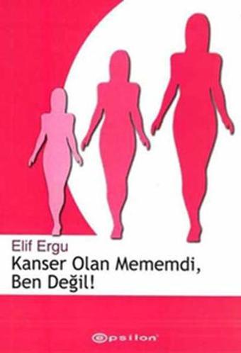 Kanser Olan Mememdi  Ben Değil - Elif Ergu - Epsilon Yayınevi