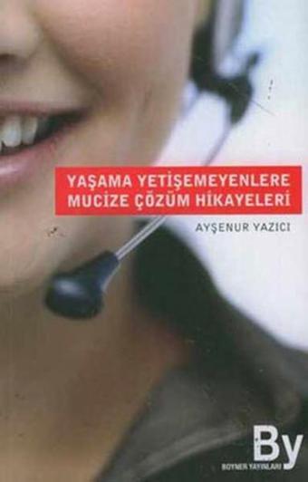 Yaşama Yetişemeyenlere Mucize Çözüm Hikayeleri - Ayşenur Yazıcı - Boyner Yayınları