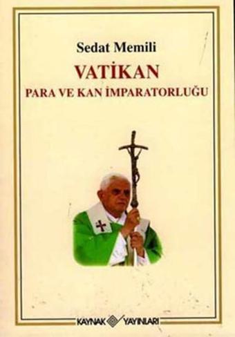 Vatikan - Para ve Kan İmparatorluğu - Sedat Memili - Kaynak Yayınları