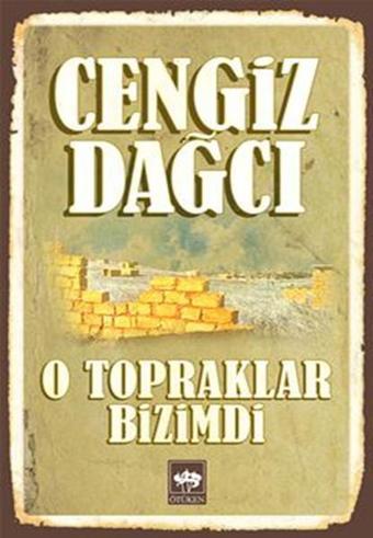 O Topraklar Bizimdi - Cengiz Dağcı - Ötüken Neşriyat