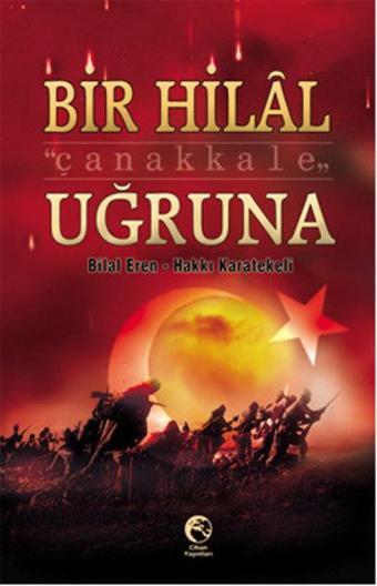 Bir Hilal Uğruna Çanakkale - Bilal Eren - Cihan Yayınları