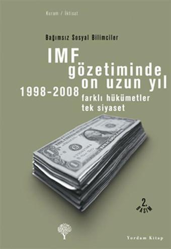 IMF Gözetiminde On Uzun Yıl  1998 - 2008 - Farklı Hükümetler Tek Siyaset - Korkut Boratav - Yordam Kitap