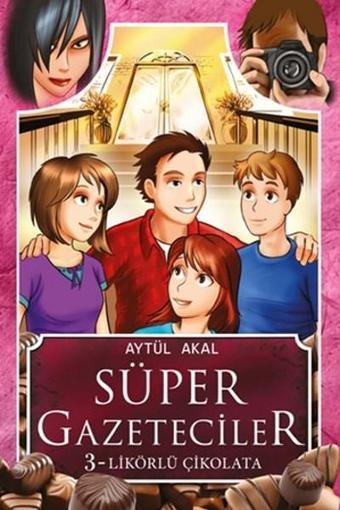 Süper Gazeteciler 3 - Likörlü Çikolata - Aytül Akal - Tudem Yayınları