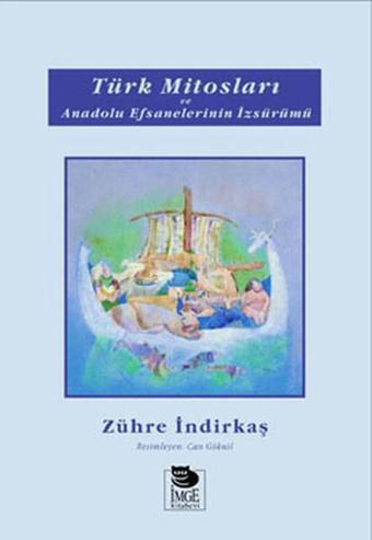 Türk Mitosları ve Anadolu Efsanelerinin İzsürümü - Zühre İndirkaş - İmge Kitabevi