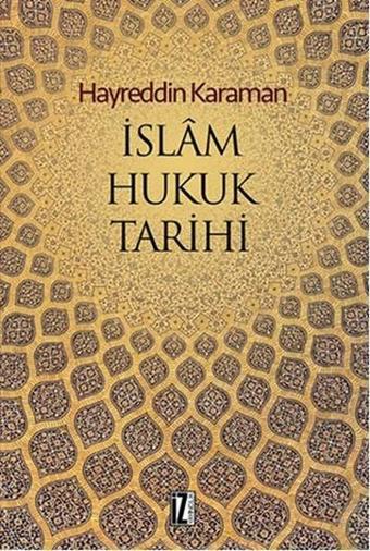 İslam Hukuku Tarihi - Hayreddin Karaman - İz Yayıncılık