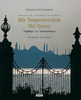 Bir İmparatorluk İki Saray - Prof. Önder Küçükerman - Yapı Kredi Yayınları