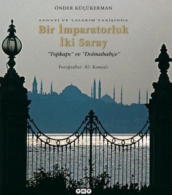 Bir İmparatorluk İki Saray - Prof. Önder Küçükerman - Yapı Kredi Yayınları