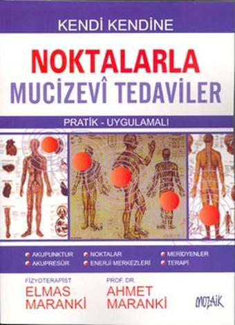 Noktalarla Mucizevi Tedaviler - Ahmet Maranki - Mozaik Yayınları