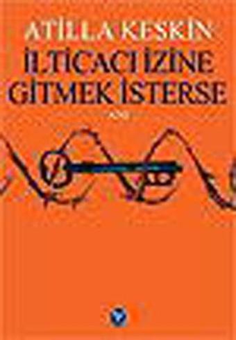 İlticacı İzine Gitmek İsterse - Atilla Keskin - Tekin Yayınevi