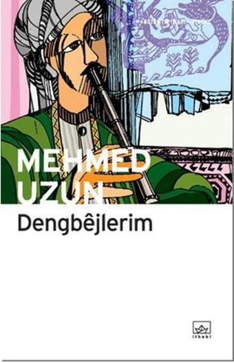 Dengbejlerim - Mehmed Uzun - İthaki Yayınları