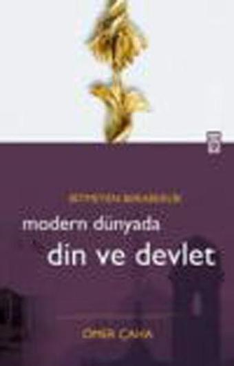 Modern Dünyada Din ve Devlet - Ömer Çaha - Timaş Yayınları