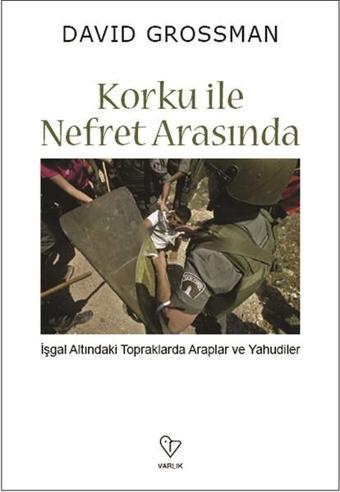 Korku ile Nefret Arasında - David Grossman - Varlık Yayınları