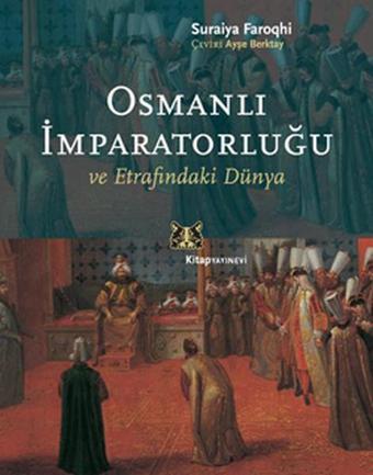 Osmanlı İmparatorluğu ve Etrafındaki Dünya - Suraiya Faroqhi - Kitap Yayınevi