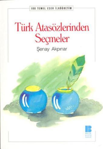 Türk Atasözlerinden Seçmeler - Şenay Akpınar - Bilge Kültür Sanat