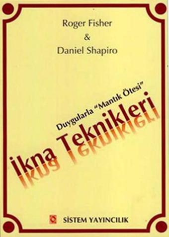 İkna Teknikleri - Duygularla Mantık Ötesi - Roger Fisher - Sistem Yayıncılık