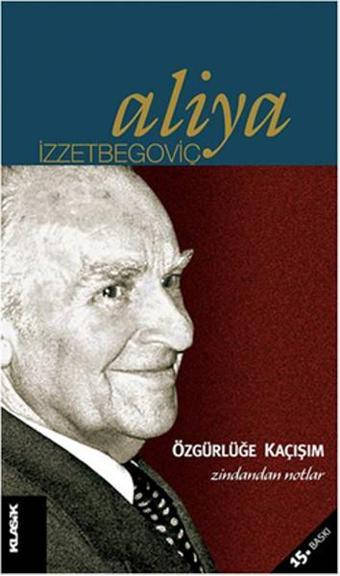 Özgürlüğe Kaçışım - Zindandan Notlar - Aliya İzzetbegoviç - Klasik Yayınları