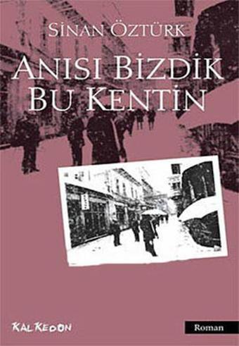 Anısı Bizdik Bu Kentin - Sinan Öztürk - Kalkedon