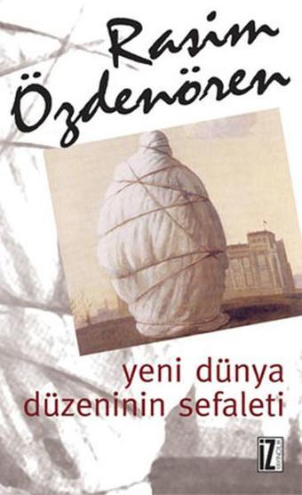 Yeni Dünya Düzeninin Sefaleti - Rasim Özdenören - İz Yayıncılık