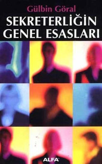 Sekreterliğin Genel Esasları - Gülbin Göral - Alfa Yayıncılık