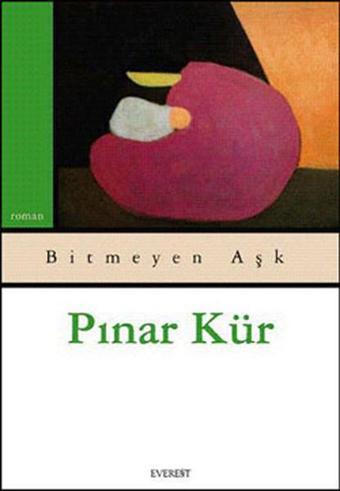 Bitmeyen Aşk - Pınar Kür - Everest Yayınları