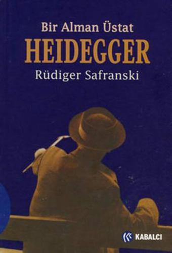 Bir Alman Üstat Heidegger - Rüdiger Safranski - Kabalcı Yayınevi