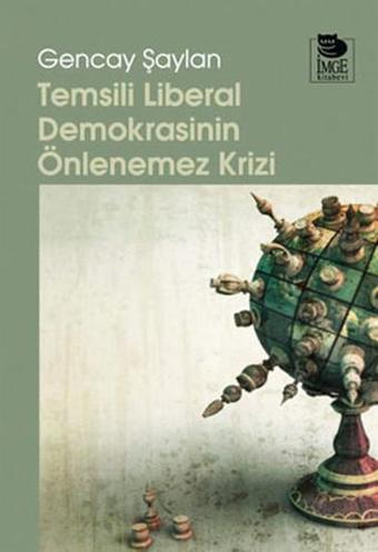 Temsili Lİberal Demokrasinin Önlenemez Krizi - Gencay Şaylan - İmge Kitabevi