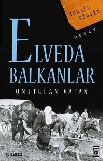 Elveda Balkanlar - Unutulan Vatan - İsmail Bilgin - Timaş Yayınları