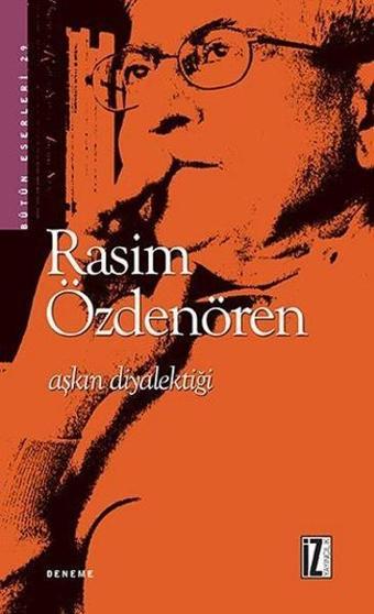 Aşkın Diyalektiği - Rasim Özdenören - İz Yayıncılık
