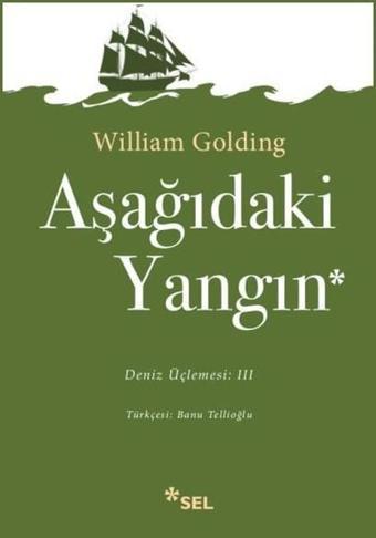 Aşağıdaki Yangın:Deniz Üçlemesi:3 - William Golding - Sel Yayıncılık