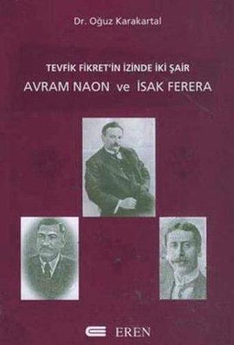 Tevfik Fikret'in İzinde İki Şair : Avram Naon ve İsak Ferera - Oğuz Karakartal - Eren Yayıncılık