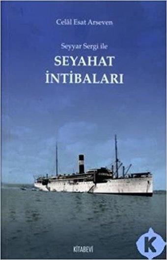 Seyyar Sergi ile Seyahat İntibaları - Celal Esad Arseven - Kitabevi Yayınları