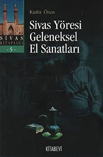 Sivas Yöresi Geleneksel El Sanatları - Kitabevi Yayınları