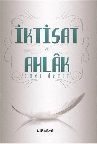 İktisat ve Ahlak - Ömer Demir - Liberte