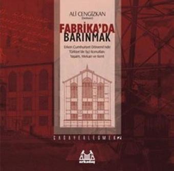 Fabrika'da Barınmak - Ali Cengizkan - Arkadaş Yayıncılık