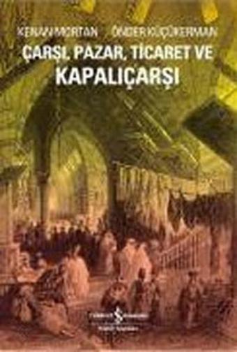 Çarşı PazarTicaret ve Kapalı Çarşı Kenan Mortan - Kenan Mortan - İş Bankası Kültür Yayınları