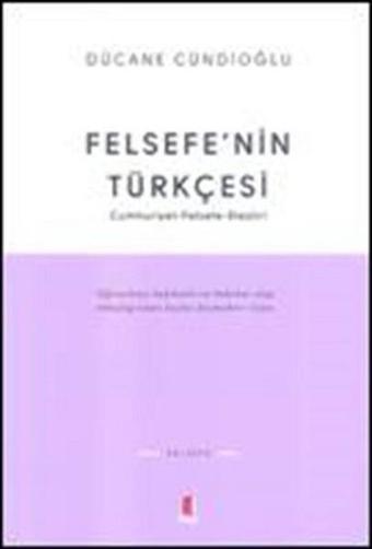 Felsefe'nin Türkçesi - Dücane Cündioğlu - Kapı Yayınları