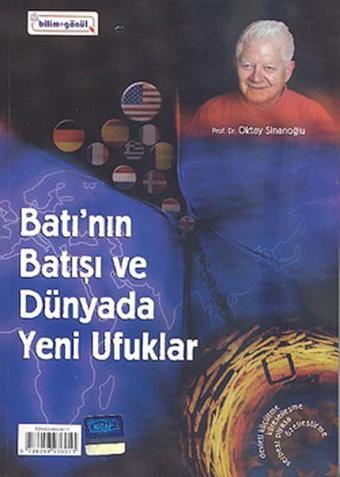 Batı'nın Batışı ve Dünyada Yeni Ufuklar-Oktay Sinanoğlu'nun Kum Saati - Oktay Sinanoğlu - Bilim+Gönül