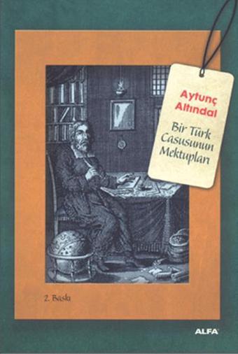 Bir Türk Casusunun Mektupları - Aytunç Altındal - Alfa Yayıncılık