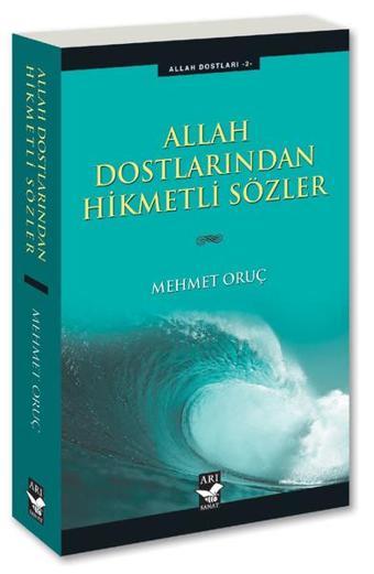 Allah Dostlarından Hikmetli Sözler - Mehmet Oruç - Arı Sanat Yayınevi