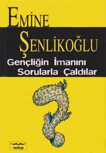 Gençliğin İmanını Sorularla Çaldılar - Emine Şenlikoğlu - Mektup Yayınları