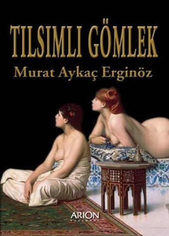 Tılsımlı Gömlek - Murat Aykaç Erginöz - Arion Yayınevi