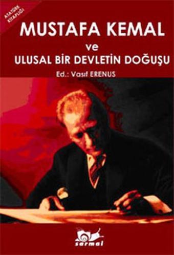 Mustafa Kemal ve Ulusal Bir Devletin Doğuşu - Kolektif  - Sarmal Yayınevi